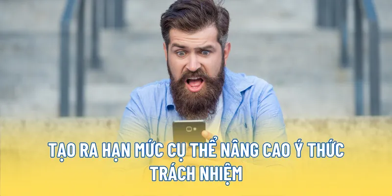 Chơi có trách nhiệm 23WIN bảo vệ an toàn trải nghiệm 3 Tạo ra hạn mức cụ thể nâng cao ý thức trách nhiệm